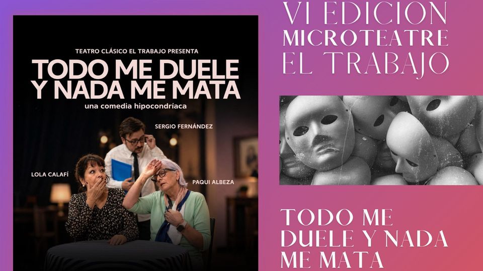 Todo me duele y nada me mata - Teatro Clásico El Trabajo - VI Edición Microteatre El Trabajo